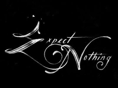 Expect nothing black drawn hand lettering italic lettering pencil script swirl type typography white