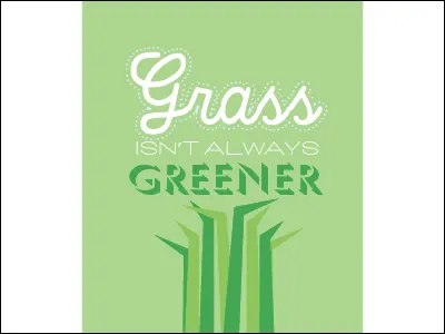 Grass isn't Always Greener grass green poster type