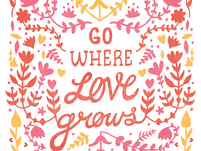 Go Where Love Grows Print illustration lettering print