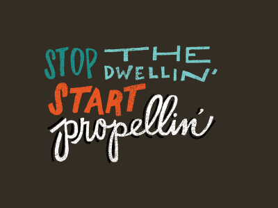 Propellin' hand lettering handlettering lettering the motto typography