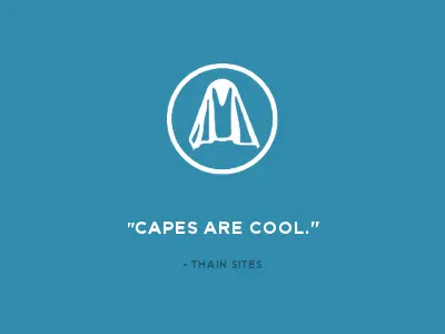Capes are cool. capes