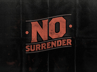 NO SURRENDER ink print texture type typography