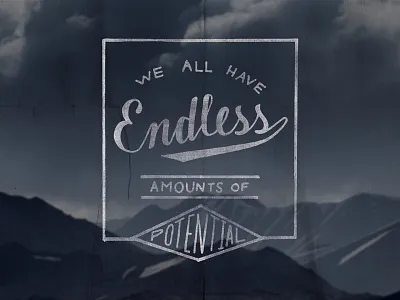 We all have endless amounts of potential hand drawn hand lettering inspirational lettering mountains poster quotes script texture typography vintage