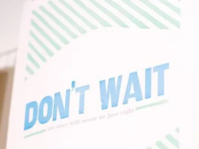 Don't wait the time will never be just right 90lbcougar hand mixed ink letterpress linoleum silverlininglegacy