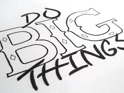 Do Big Things Ink Drawing hand lettering illustration pen pencil sketch