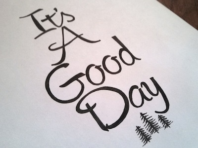 It's A Good Day Inked Drawing hand lettering illustration pencil sketch typography