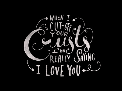 When I Cut-Off Your Crusts... handdrawn illustration lettering script typography