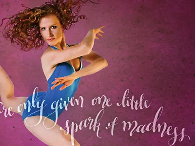 You're Only Given One Little Spark Of Madness calligraphy dance photography