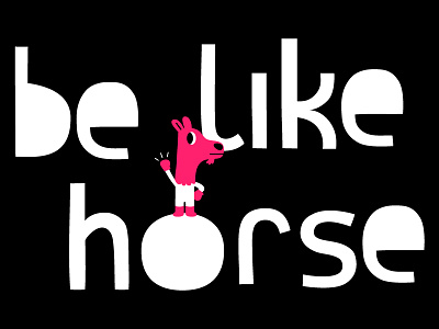 Be Like Horse animals cartoon character design font horse idokungfoo mascot simonox vector