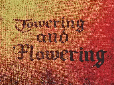 Towering and Flowering blackletter gothic hand lettering typography