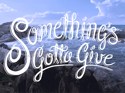 Somethings Gotta Give hand lettering illustration lettering ocean script sketch type typography