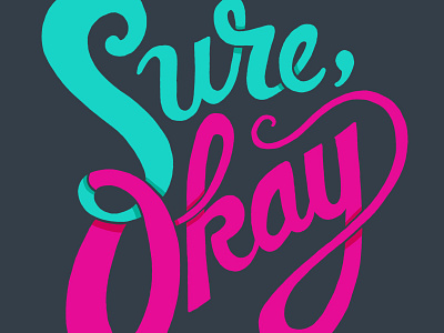 Sure, okay lettering script typography