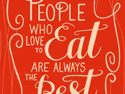 People Who Love To Eat Are Always The Best People hand lettering lettering