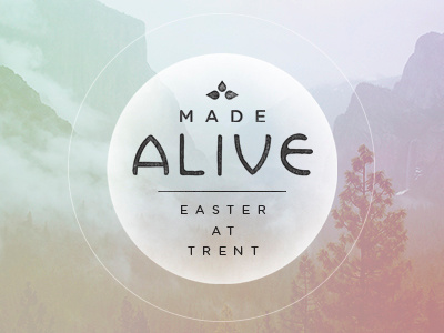 Made Alive:: Easter 2014 alive ambient bubble church easter halo mountain nature vast