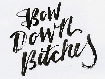 Bow Down Bitches beyonce brushpen calligraphy script typography