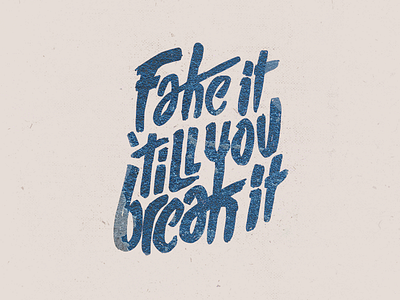 Fake It 'Till You Break It color custom hand lettering handmade handwritten illustration popular sayings texture typographic typography wild type