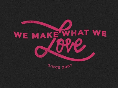 We Make What We Love grunge letters love texture typography