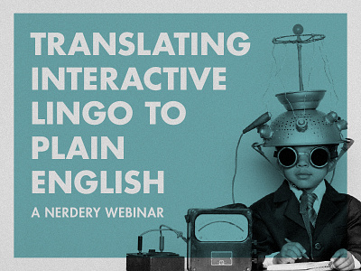 Translating Interactive Lingo to Plain English blue duotone futura kid retro science the nerdery turquoise vintage webinar