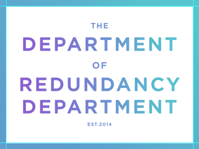 The Department of Redundancy Department.