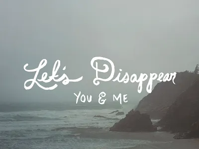 Lets Disappear - The Fresh Exchange handlettering quote type