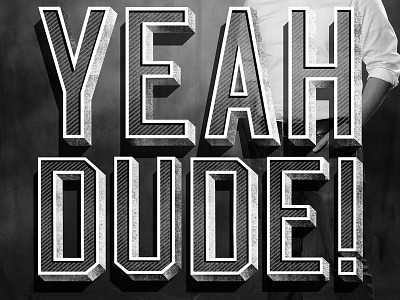 Yeah Dude! 3d dropshadow texture type typography yorker