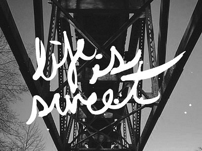 Life is Sweet bridge brush handlettering messy sweet typography