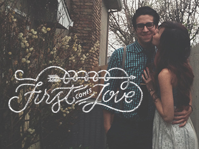 First Comes Love calligraphy engagement film grunge handlettering lettering script typography vintage