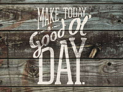 Good Ol' Day cliche day good ol live life script texture type wood