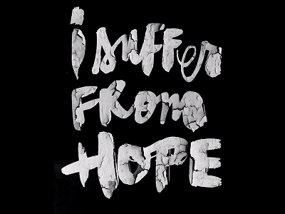 I Suffer From Hope bold brush lettering brush script hand lettering lettering sumi sumi ink typography