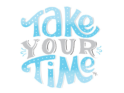 Take Your Time hand hand lettering lettered lettering type