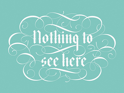 Nothing To See Here blackletter custom lettering lettering type typography vector