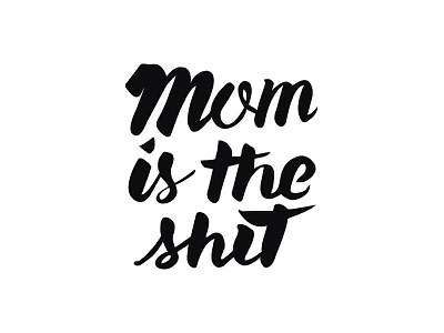 Mom is the shit calligraphy hand drawn lettering mom mothers day typography