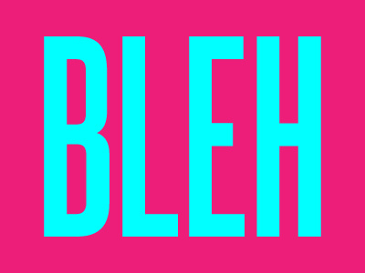 How I feel lately. blah bleh color mer phrase typography