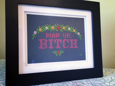 Man up, bitch bitch cross stitch embroidery flowers type typography