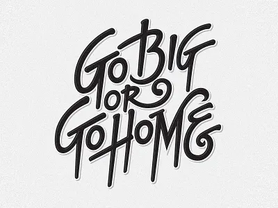 Go Big or Go Home handlettering lettering quote type typography