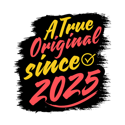 A True Original Since 2025 design fresh graphic design hardwork hustle inspiration travel typography