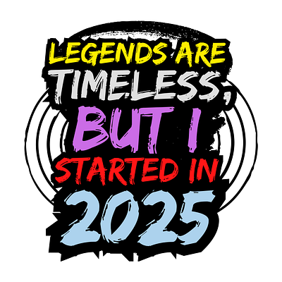 Legends Are Timeless, but I Started in 2025 design graphic design hardwork hustle iconic inspiration typography