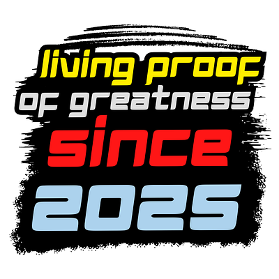 Living Proof of Greatness Since 2025 design graphic design hardwork hustle inspiration personal growth typography