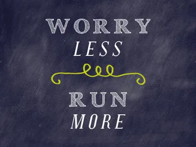 Worry Less, Run More chalkboard exercise fitness health