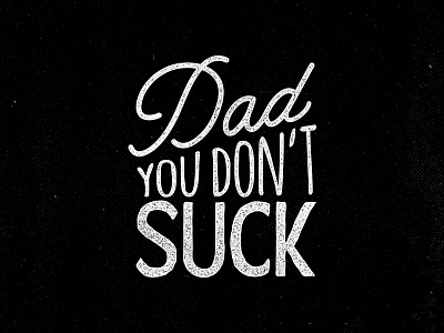 Dad you don't suck hand drawn hand lettering lettering typography