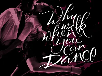Why walk... brush dance lettering script