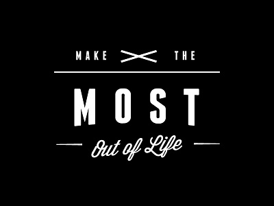 Make The Most Out Of Life black and white design lettering life quote retro saying type typeset typography vintage