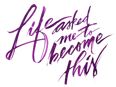 Life Asked Me to Become This ink lettering purple ruling pen violet