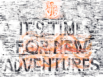 It's time for new adventures adventures anchor linoleum print neon orange structure typography wave