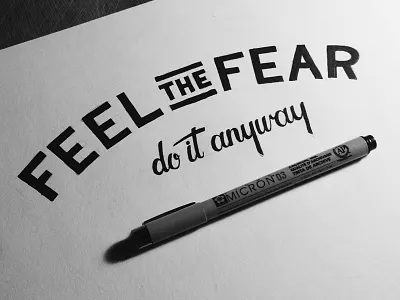 Feel the fear--do it anyway courage fear hand drawn type hand lettering lettering micron sans serif script typography