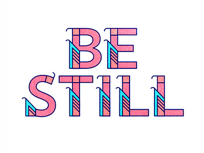 Be Still custom type illustrator photoshop texture type typography vector