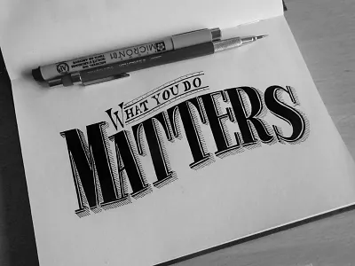 What you do matters calligraphy design graphic hand lettering illustration lettering matters type typography