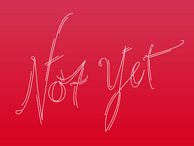 Not Yet hand drawn type typography