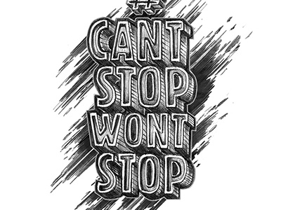 Cant Stop Wont Stop black design illustration type typography white