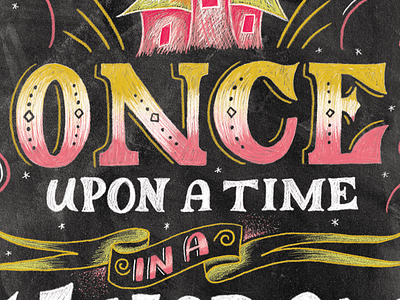 The Wonderlust Series: Once Upon A Time chalk chalk lettering chalk typography chalkboard design hand lettering hand lettering illustration lettering letters
